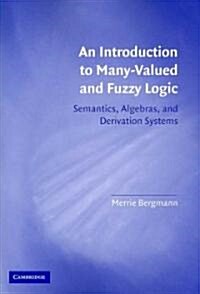 An Introduction to Many-valued and Fuzzy Logic : Semantics, Algebras, and Derivation Systems (Paperback)