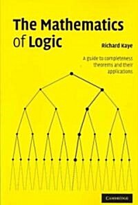 The Mathematics of Logic : A Guide to Completeness Theorems and Their Applications (Paperback)