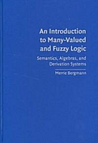 An Introduction to Many-valued and Fuzzy Logic : Semantics, Algebras, and Derivation Systems (Hardcover)