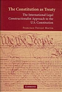 The Constitution as Treaty : The International Legal Constructionalist Approach to the US Constitution (Hardcover)