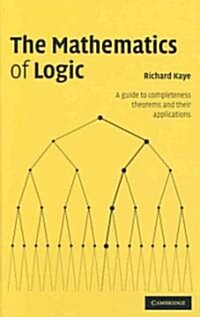 The Mathematics of Logic : A Guide to Completeness Theorems and Their Applications (Hardcover)