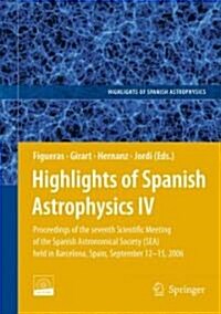 Highlights of Spanish Astrophysics IV: Proceedings of the Seventh Scientific Meeting of the Spanish Astronomical Society (Sea) Held in Barcelona, Spai (Hardcover, 2007)