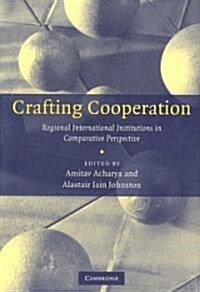 Crafting Cooperation : Regional International Institutions in Comparative Perspective (Paperback)