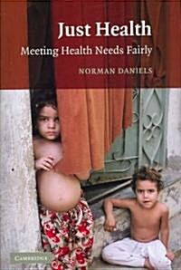 Just Health : Meeting Health Needs Fairly (Paperback)