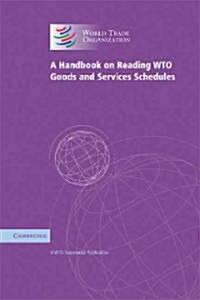 A Handbook on Reading Wto Goods and Services Schedules (Paperback)