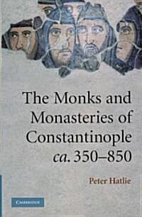 The Monks and Monasteries of Constantinople, ca. 350–850 (Hardcover)