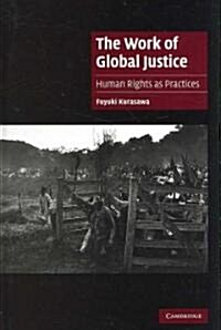 The Work of Global Justice : Human Rights as Practices (Hardcover)