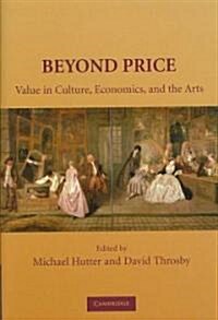 Beyond Price : Value in Culture, Economics, and the Arts (Hardcover)
