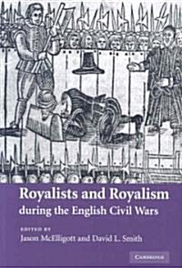 Royalists and Royalism During the English Civil Wars (Hardcover)