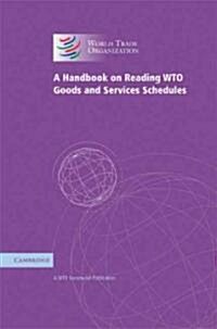 A Handbook on Reading Wto Goods and Services Schedules (Hardcover)