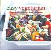 Easy Vegetarian: Simple Recipes for Brunch, Lunch, and Dinner (Paperback)
