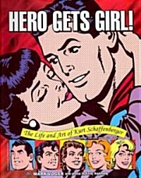 Hero Gets Girl!: The Life & Art of Kurt Schaffenberger (Paperback)