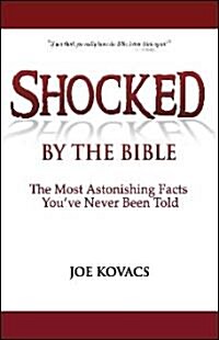 Shocked by the Bible: The Most Astonishing Facts Youve Never Been Told (Hardcover)