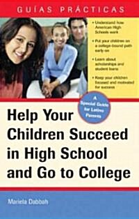 Help Your Children Succeed in High School and Go to College: (A Special Guide for Latino Parents) (Paperback)