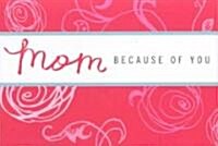 Mom: Because of You (Hardcover)