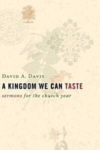A Kingdom We Can Taste: Sermons for the Church Year (Paperback)