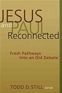 Jesus and Paul Reconnected: Fresh Pathways Into an Old Debate (Paperback)