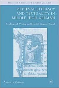 Medieval Literacy and Textuality in Middle High German: Reading and Writing in Albrechts J?gerer Titurel (Hardcover, 2007)