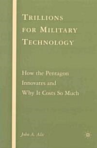 Trillions for Military Technology: How the Pentagon Innovates and Why It Costs So Much (Hardcover)