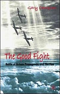 The Good Fight: Battle of Britain Propaganda and the Few (Hardcover)