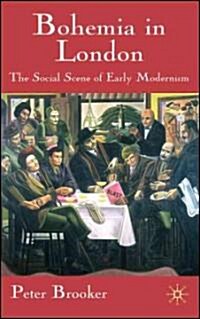 Bohemia in London : The Social Scene of Early Modernism (Paperback)