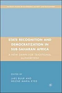 State Recognition and Democratization in Sub-Saharan Africa : A New Dawn for Traditional Authorities? (Hardcover)