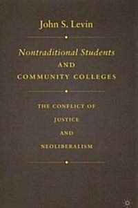 Nontraditional Students and Community Colleges: The Conflict of Justice and Neoliberalism (Hardcover)