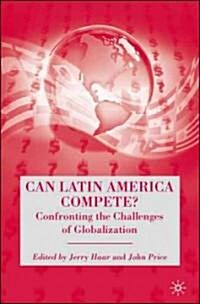Can Latin America Compete?: Confronting the Challenges of Globalization (Hardcover)