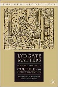 Lydgate Matters: Poetry and Material Culture in the Fifteenth Century (Hardcover)