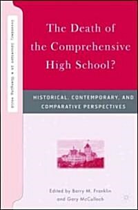 The Death of the Comprehensive High School?: Historical, Contemporary, and Comparative Perspectives (Hardcover)