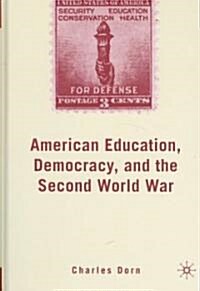 American Education, Democracy, and the Second World War (Hardcover, 2007)