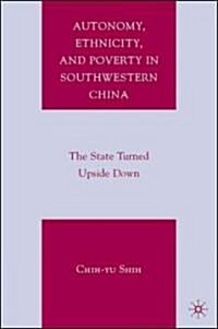 Autonomy, Ethnicity, and Poverty in Southwestern China: The State Turned Upside Down (Hardcover)