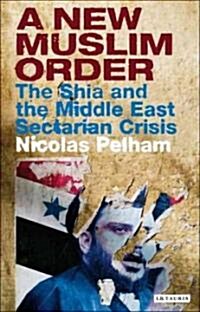 A New Muslim Order : The Shia and the Middle East Sectarian Crisis (Paperback)