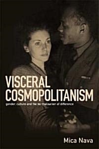 Visceral Cosmopolitanism : Gender, Culture and the Normalisation of Difference (Hardcover)