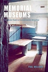 Memorial Museums : The Global Rush to Commemorate Atrocities (Hardcover)