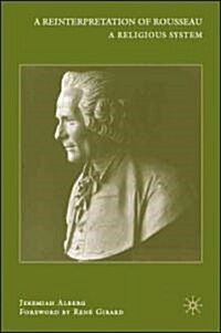 A Reinterpretation of Rousseau : A Religious System (Hardcover)