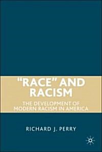 Race and Racism : The Development of Modern Racism in America (Hardcover)