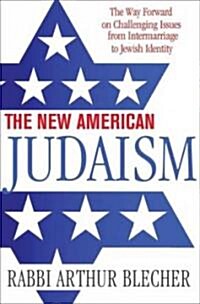 The New American Judaism: The Way Forward on Challenging Issues from Intermarriage to Jewish Identity (Hardcover)