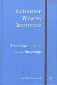 Sudanese Women Refugees: Transformations and Future Imaginings (Hardcover)