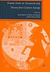 Female Exiles in Twentieth and Twenty-First Century Europe (Hardcover, 2007)