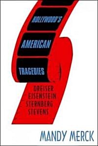 Hollywoods American Tragedies : Dreiser, Eisenstein, Sternberg, Stevens (Hardcover)