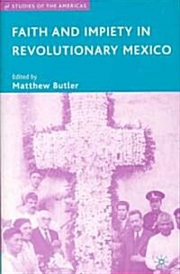 Faith and Impiety in Revolutionary Mexico (Hardcover)