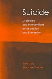 Suicide : Strategies and Interventions for Reduction and Prevention (Paperback)
