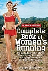 Runners World Complete Book of Womens Running: The Best Advice to Get Started, Stay Motivated, Lose Weight, Run Injury-Free, Be Safe, and Train for (Paperback, Revised)