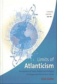 The Limits of Atlanticism : Perceptions of State, Nation, and Religion in Europe and the United States (Hardcover)
