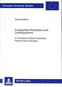 Employment Protection and Unemployment: A Theoretical Analysis Evaluating Recent Policy Proposals (Paperback)