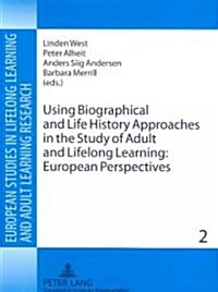 Using Biographical and Life History Approaches in the Study of Adult and Lifelong Learning (Paperback, 1st)