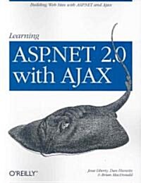 Learning ASP.NET 2.0 with Ajax: A Practical Hands-On Guide (Paperback)