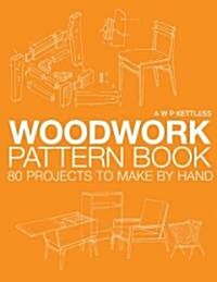 The Woodwork Pattern Book : 80 Projects to Make by Hand (Paperback)