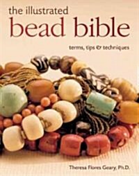 The Illustrated Bead Bible: Terms, Tips & Techniques (Hardcover)